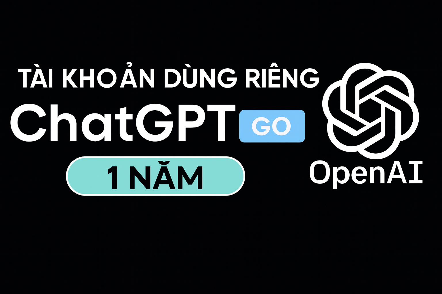 ChatGPT Go 1 năm - Tài khoản dùng riêng